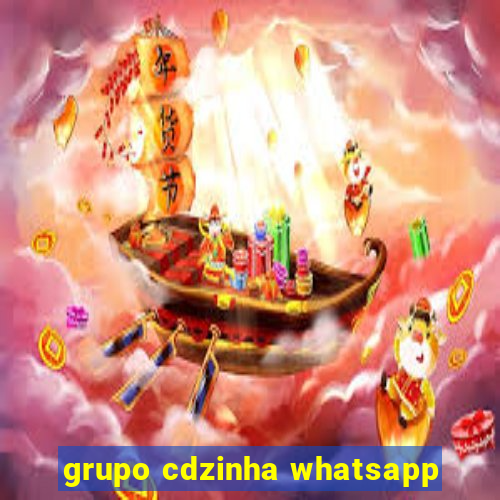 grupo cdzinha whatsapp